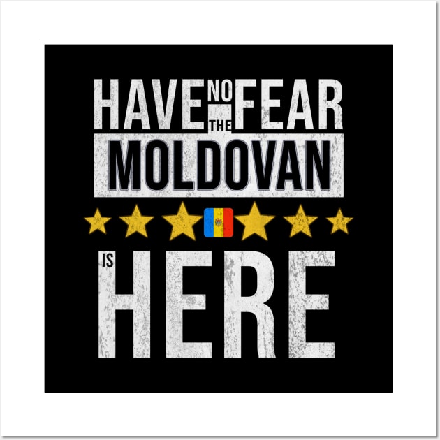 Have No Fear The Moldovan Is Here - Gift for Moldovan From Moldova Wall Art by Country Flags